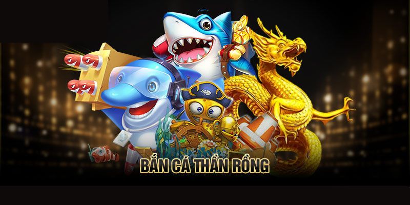 Bắn cá thần rồng